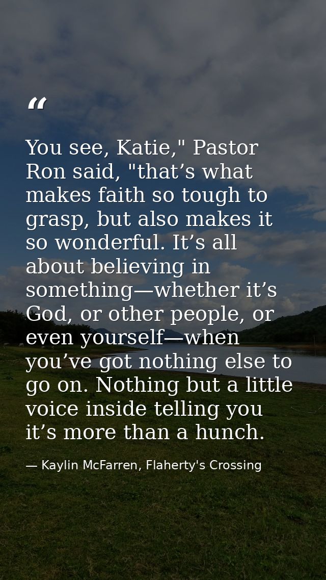 You see, Katie," Pastor Ron said, "that’s what makes faith so tough to grasp, but also makes it so wonderful. It’s all a — Kaylin McFarren, Flaherty's Crossing