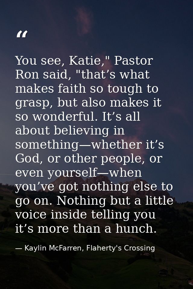 You see, Katie," Pastor Ron said, "that’s what makes faith so tough to grasp, but also makes it so wonderful. It’s all a — Kaylin McFarren, Flaherty's Crossing
