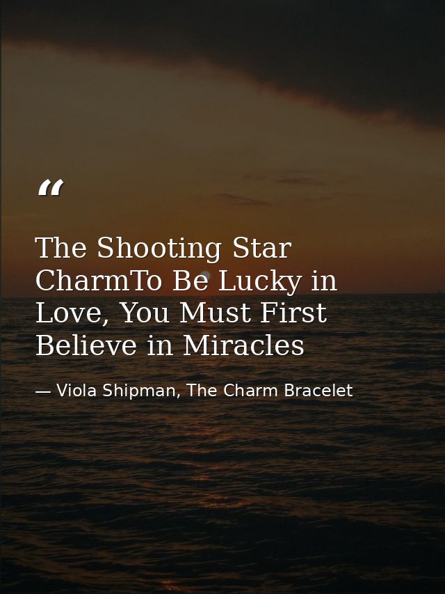 The Shooting Star CharmTo Be Lucky in Love, You Must First Believe in Miracles — Viola Shipman, The Charm Bracelet