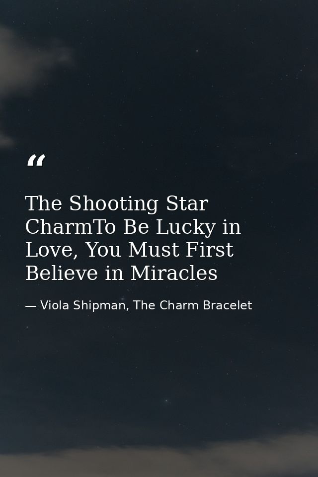 The Shooting Star CharmTo Be Lucky in Love, You Must First Believe in Miracles — Viola Shipman, The Charm Bracelet
