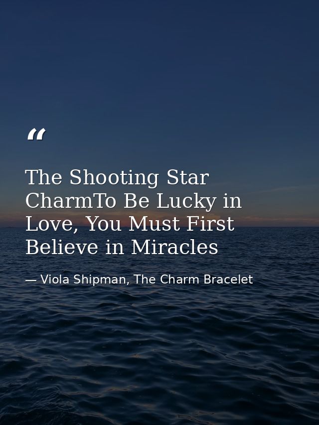The Shooting Star CharmTo Be Lucky in Love, You Must First Believe in Miracles — Viola Shipman, The Charm Bracelet