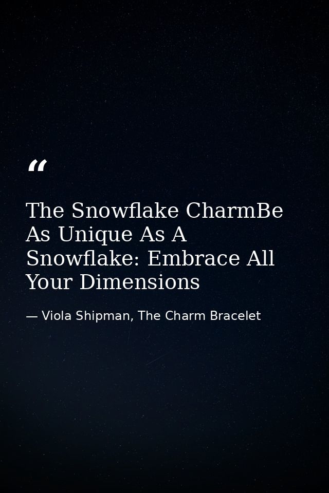 The Snowflake CharmBe As Unique As A Snowflake: Embrace All Your Dimensions — Viola Shipman, The Charm Bracelet