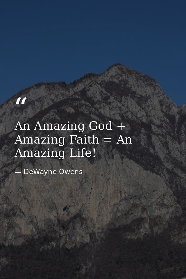 An Amazing God + Amazing Faith = An Amazing Life! — DeWayne Owens