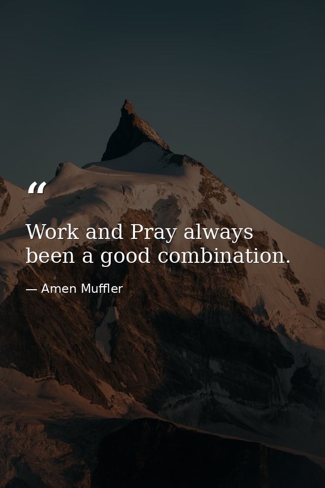 Work and Pray always been a good combination. — Amen Muffler