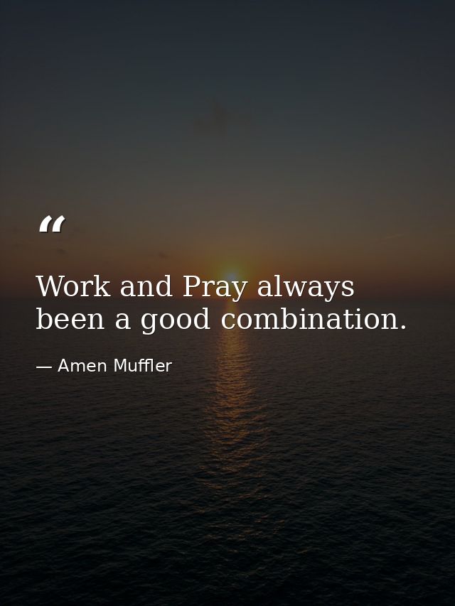 Work and Pray always been a good combination. — Amen Muffler