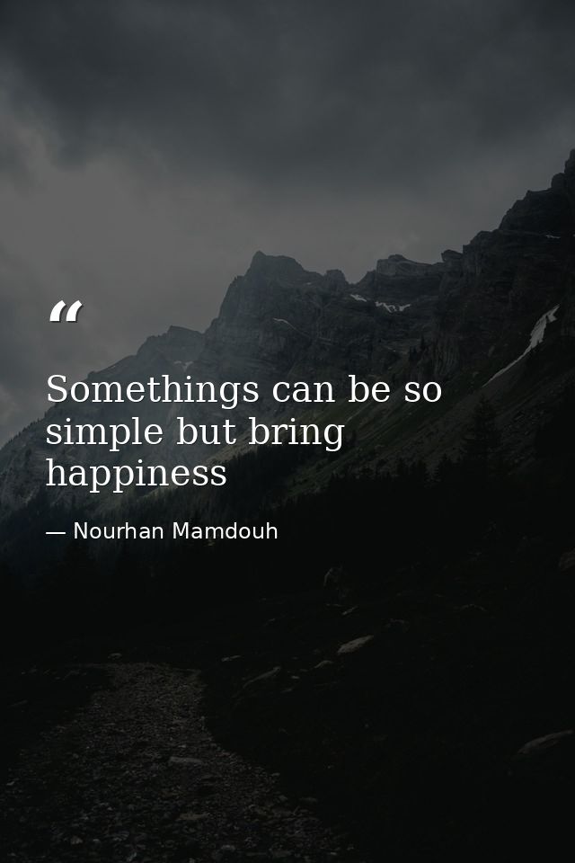 Somethings can be so simple but bring happiness — Nourhan Mamdouh