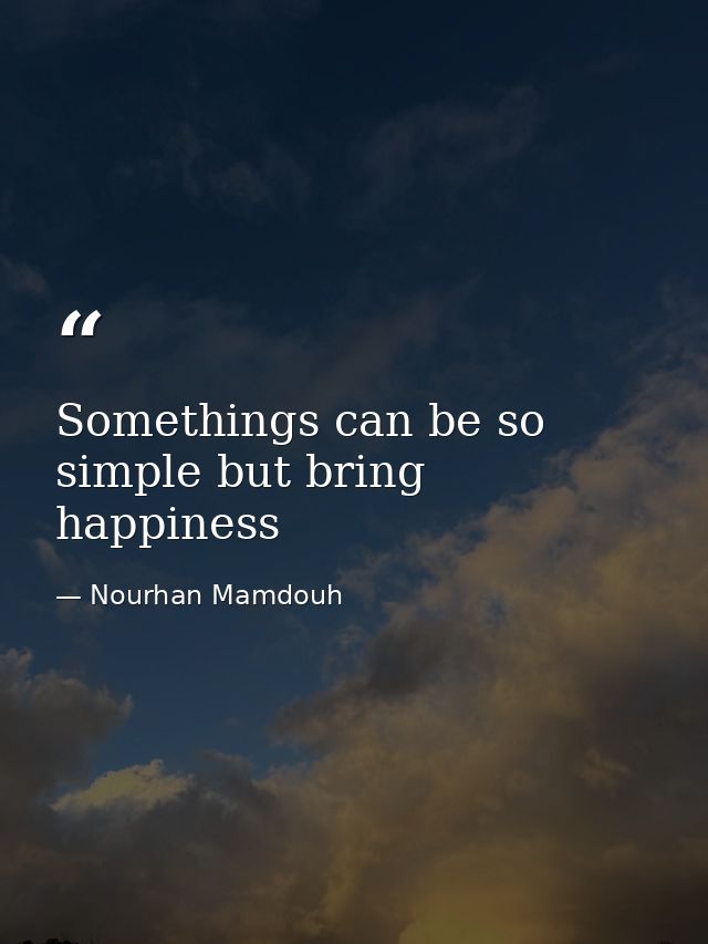 Somethings can be so simple but bring happiness — Nourhan Mamdouh