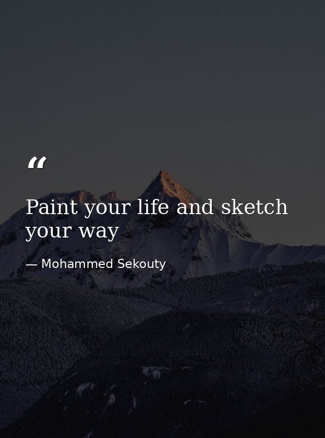 Paint your life and sketch your way — Mohammed Sekouty