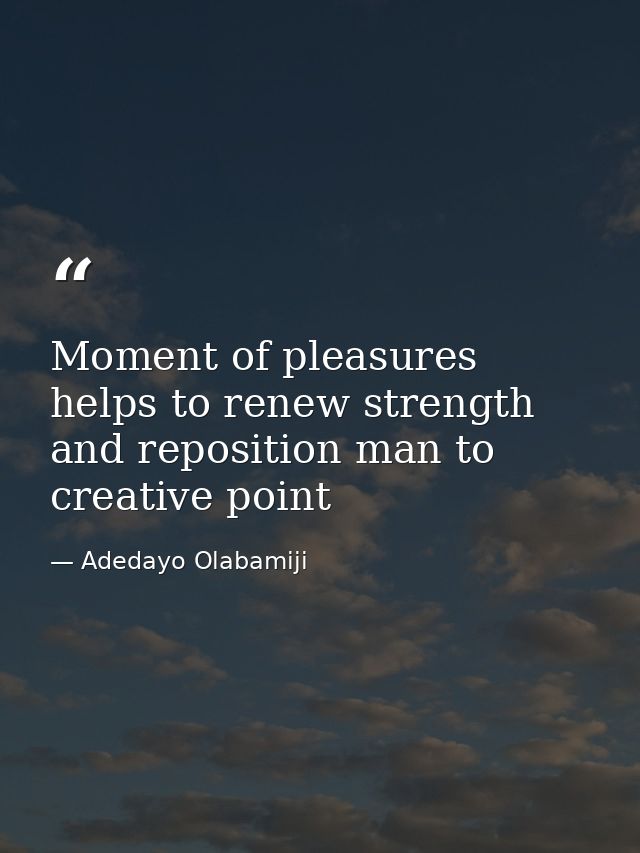 Moment of pleasures helps to renew strength and reposition man to creative point — Adedayo Olabamiji