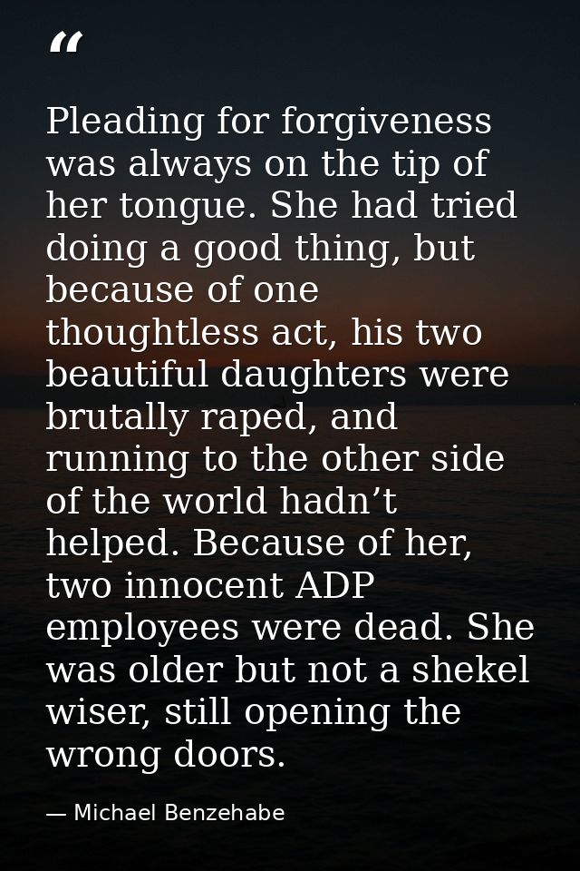 Pleading for forgiveness was always on the tip of her tongue. She had tried doing a good thing, but because of one thoug — Michael Benzehabe
