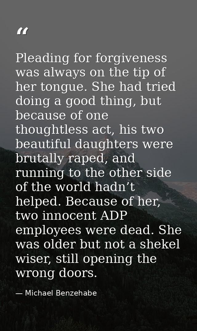 Pleading for forgiveness was always on the tip of her tongue. She had tried doing a good thing, but because of one thoug — Michael Benzehabe