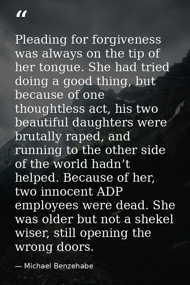 Pleading for forgiveness was always on the tip of her tongue. She had tried doing a good thing, but because of one thoug — Michael Benzehabe