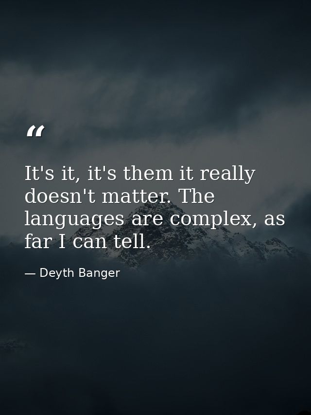 It's it, it's them it really doesn't matter. The languages are complex, as far I can tell. — Deyth Banger