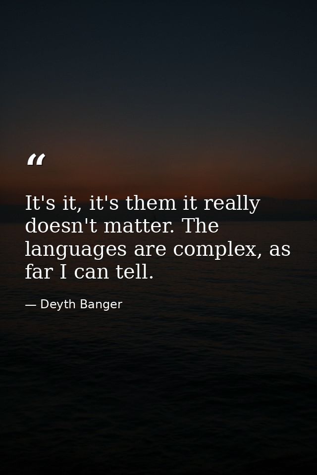 It's it, it's them it really doesn't matter. The languages are complex, as far I can tell. — Deyth Banger