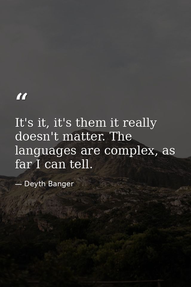 It's it, it's them it really doesn't matter. The languages are complex, as far I can tell. — Deyth Banger
