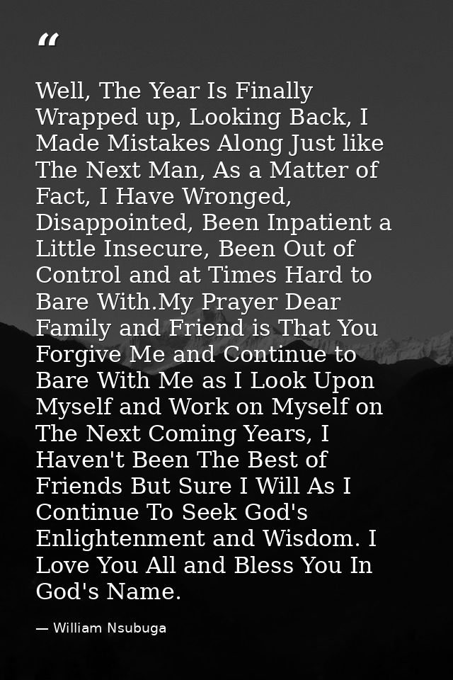Well, The Year Is Finally Wrapped up, Looking Back, I Made Mistakes Along Just like The Next Man, As a Matter of Fact, I — William Nsubuga