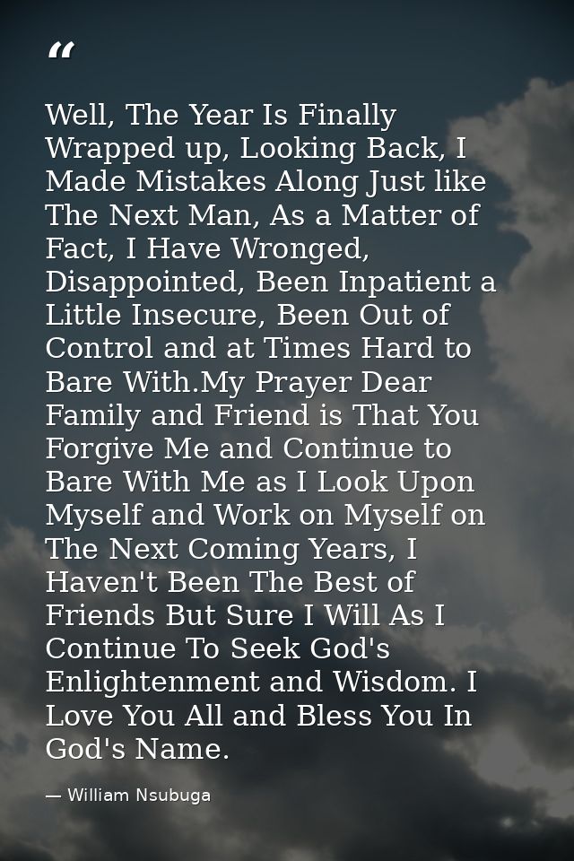 Well, The Year Is Finally Wrapped up, Looking Back, I Made Mistakes Along Just like The Next Man, As a Matter of Fact, I — William Nsubuga