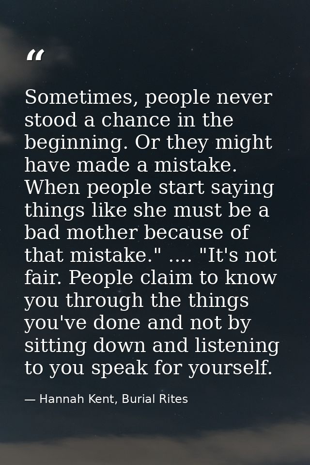 Sometimes, people never stood a chance in the beginning. Or they might have made a mistake. When people start saying thi — Hannah Kent, Burial Rites
