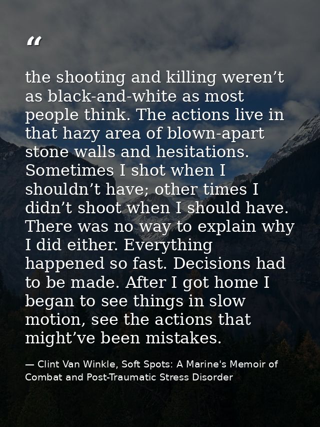 the shooting and killing weren’t as black-and-white as most people think. The actions live in that hazy area of blown-ap — Clint Van Winkle, Soft Spots: A Marine's Memoir of Combat and Post-Traumatic Stress Disorder
