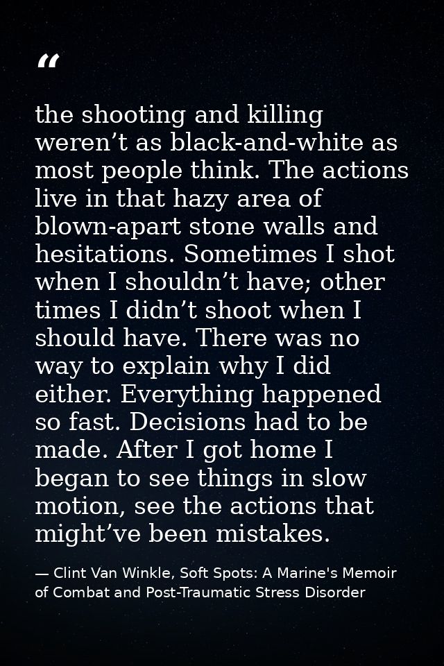 the shooting and killing weren’t as black-and-white as most people think. The actions live in that hazy area of blown-ap — Clint Van Winkle, Soft Spots: A Marine's Memoir of Combat and Post-Traumatic Stress Disorder