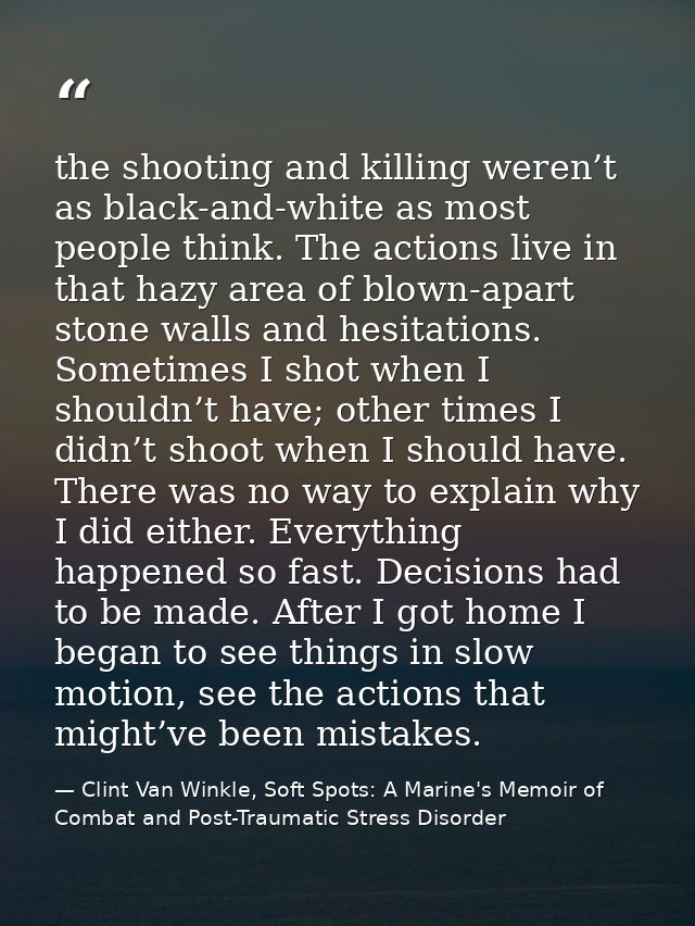 the shooting and killing weren’t as black-and-white as most people think. The actions live in that hazy area of blown-ap — Clint Van Winkle, Soft Spots: A Marine's Memoir of Combat and Post-Traumatic Stress Disorder