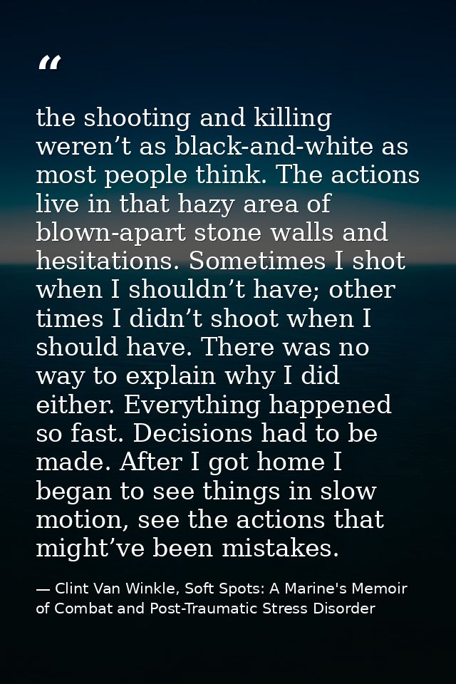 the shooting and killing weren’t as black-and-white as most people think. The actions live in that hazy area of blown-ap — Clint Van Winkle, Soft Spots: A Marine's Memoir of Combat and Post-Traumatic Stress Disorder