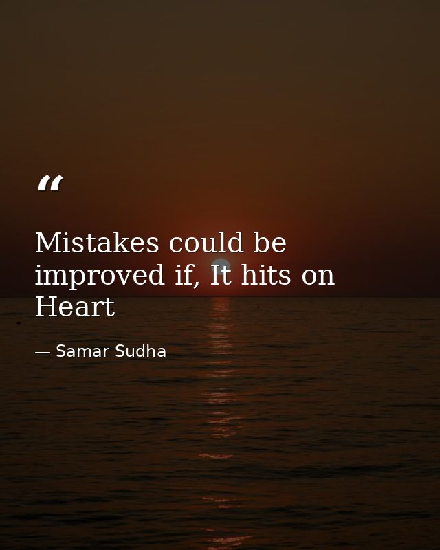Mistakes could be improved if, It hits on Heart — Samar Sudha