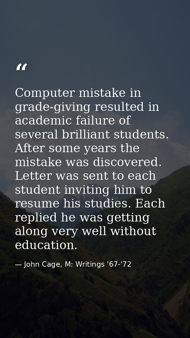 Computer mistake in grade-giving resulted in academic failure of several brilliant students. After some years the mistak — John Cage, M: Writings '67-'72