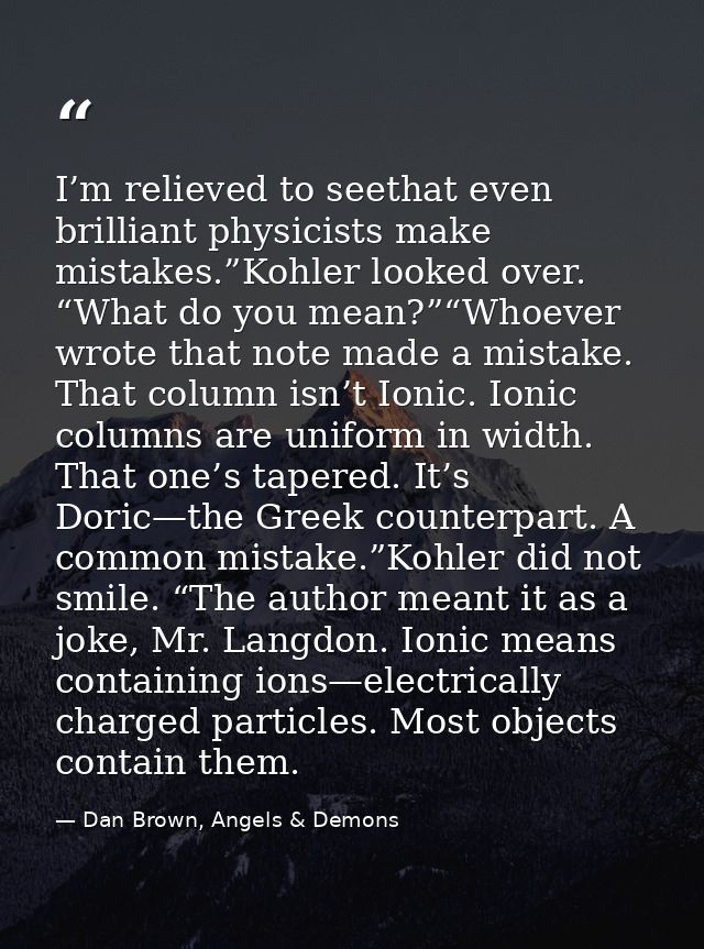 I’m relieved to seethat even brilliant physicists make mistakes.”Kohler looked over. “What do you mean?”“Whoever wrote t — Dan Brown, Angels & Demons