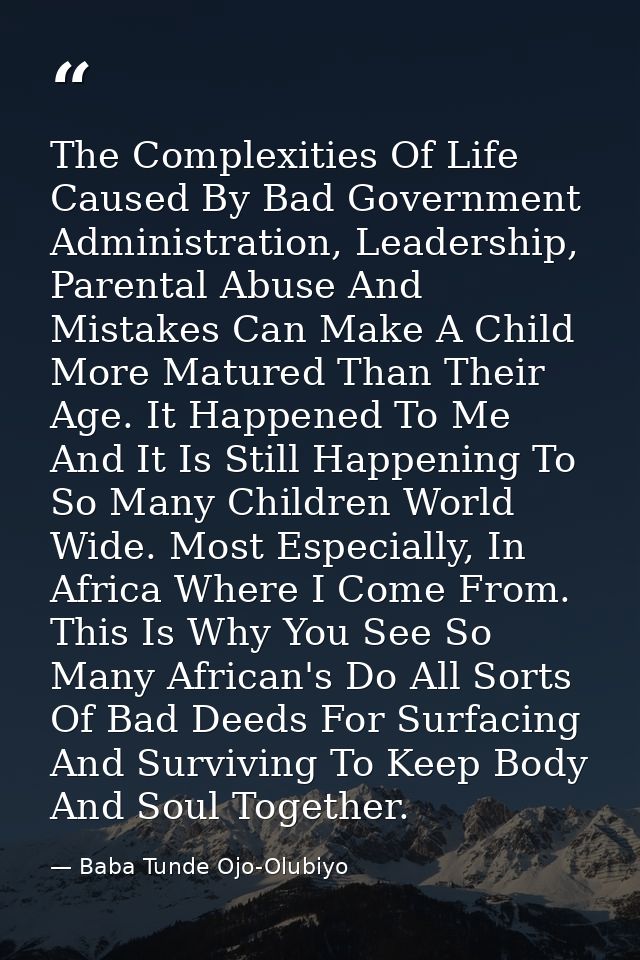 The Complexities Of Life Caused By Bad Government Administration, Leadership, Parental Abuse And Mistakes Can Make A Chi — Baba Tunde Ojo-Olubiyo