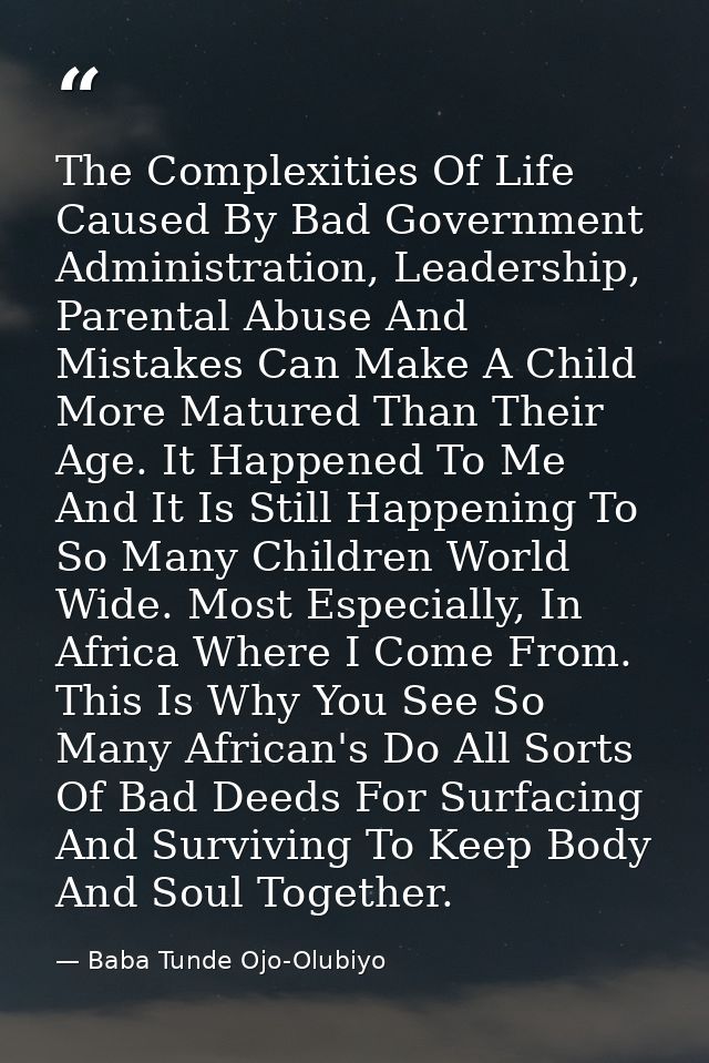 The Complexities Of Life Caused By Bad Government Administration, Leadership, Parental Abuse And Mistakes Can Make A Chi — Baba Tunde Ojo-Olubiyo
