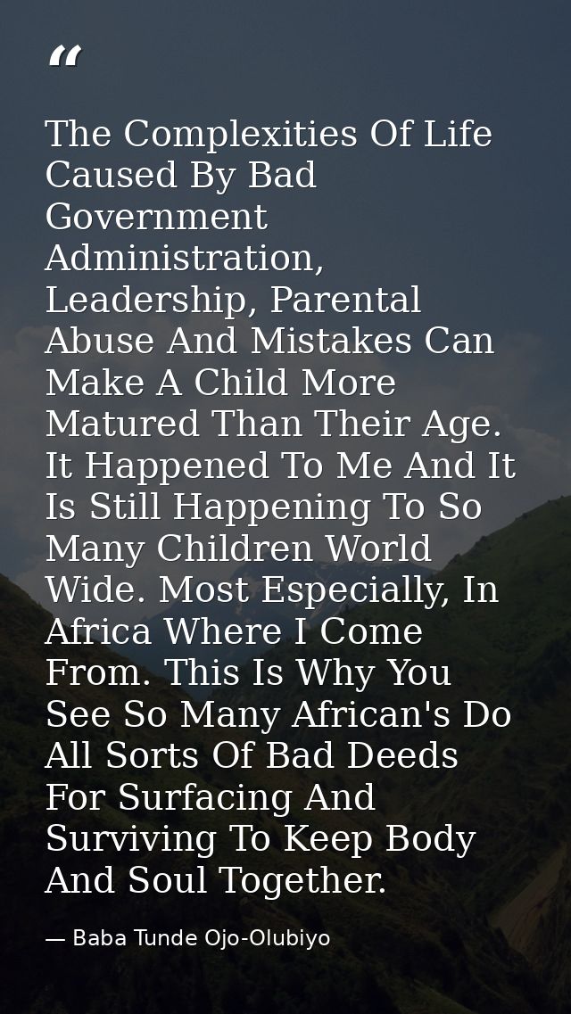 The Complexities Of Life Caused By Bad Government Administration, Leadership, Parental Abuse And Mistakes Can Make A Chi — Baba Tunde Ojo-Olubiyo