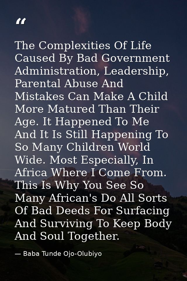 The Complexities Of Life Caused By Bad Government Administration, Leadership, Parental Abuse And Mistakes Can Make A Chi — Baba Tunde Ojo-Olubiyo