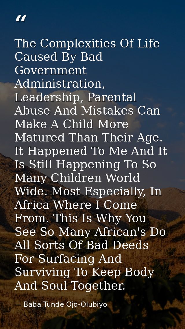 The Complexities Of Life Caused By Bad Government Administration, Leadership, Parental Abuse And Mistakes Can Make A Chi — Baba Tunde Ojo-Olubiyo
