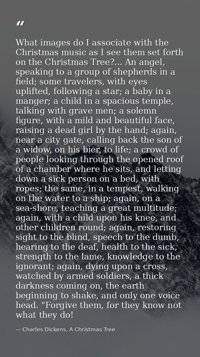 What images do I associate with the Christmas music as I see them set forth on the Christmas Tree?... An angel, speaking — Charles Dickens, A Christmas Tree