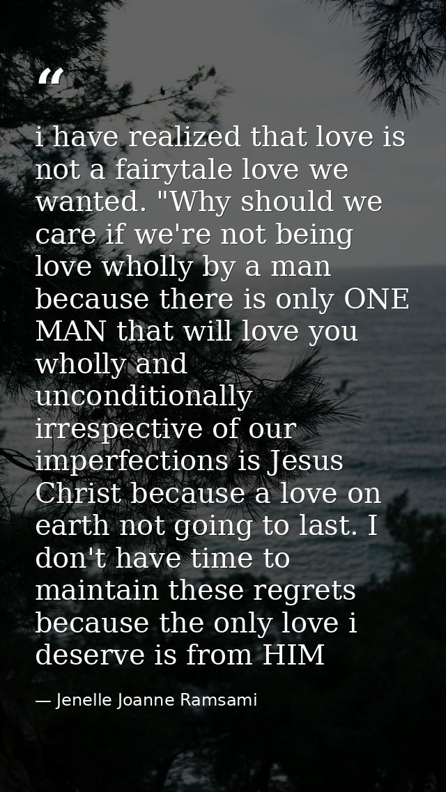i have realized that love is not a fairytale love we wanted. "Why should we care if we're not being love wholly by a man — Jenelle Joanne Ramsami