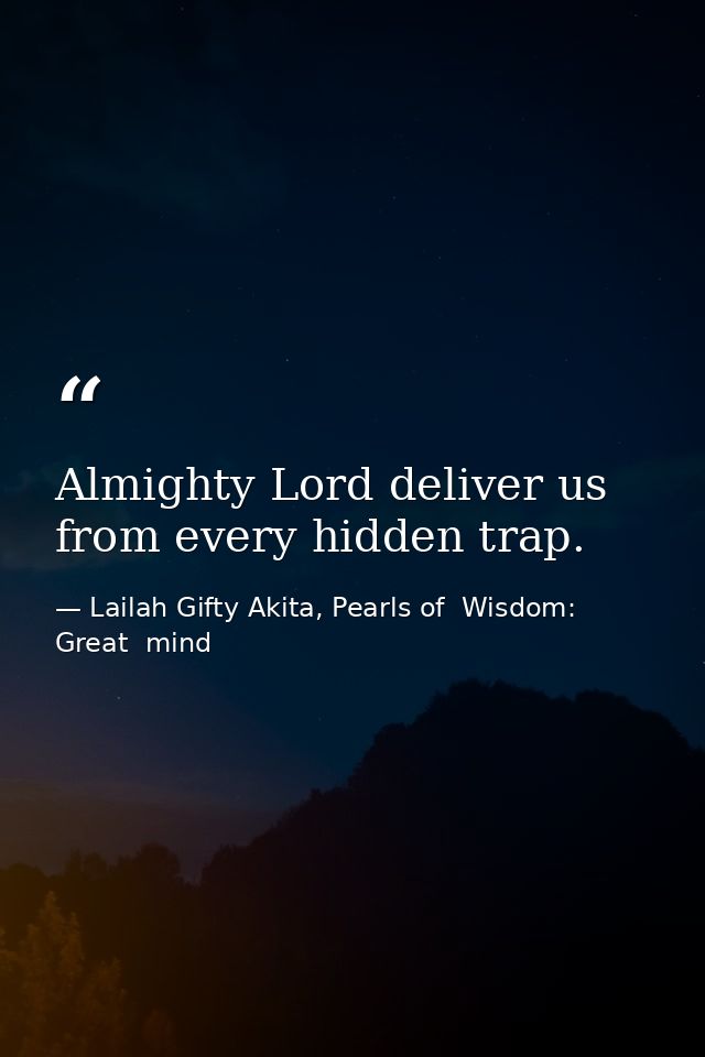 Almighty Lord deliver us from every hidden trap. — Lailah Gifty Akita, Pearls of  Wisdom: Great  mind