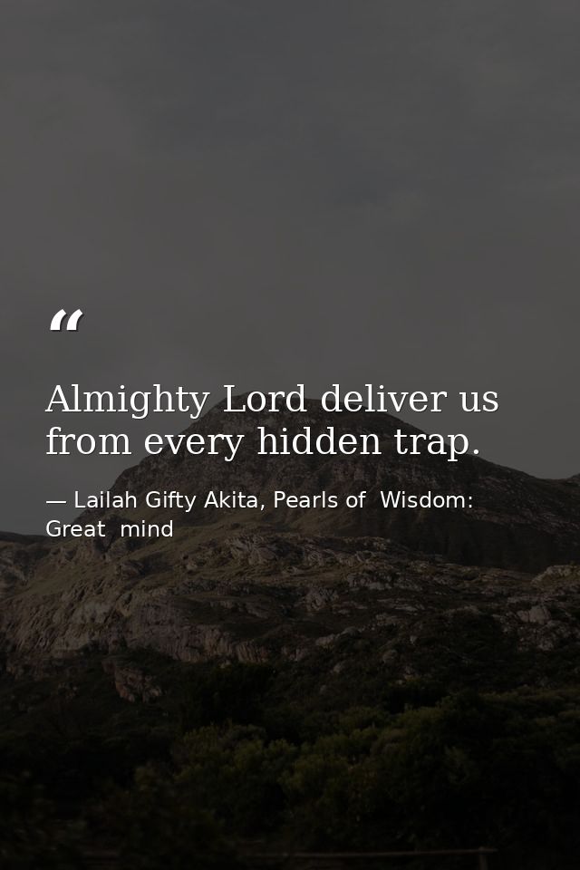 Almighty Lord deliver us from every hidden trap. — Lailah Gifty Akita, Pearls of  Wisdom: Great  mind