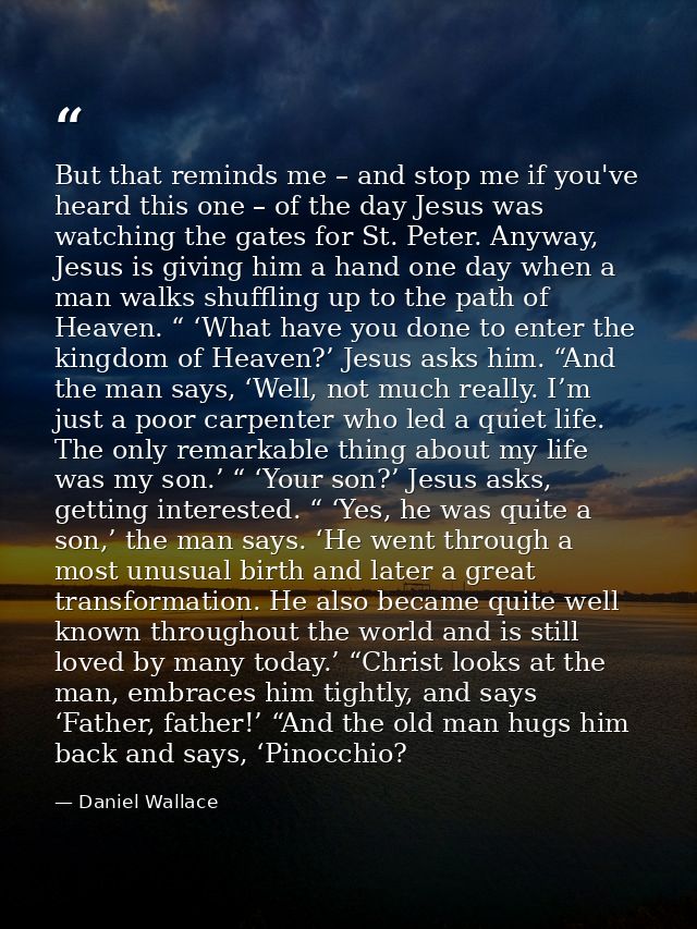 But that reminds me – and stop me if you've heard this one – of the day Jesus was watching the gates for St. Peter. Anyw — Daniel Wallace