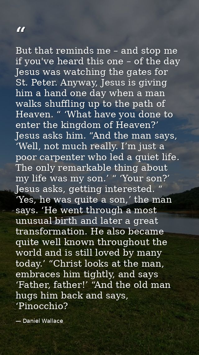But that reminds me – and stop me if you've heard this one – of the day Jesus was watching the gates for St. Peter. Anyw — Daniel Wallace