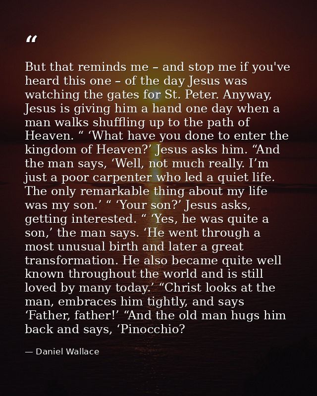 But that reminds me – and stop me if you've heard this one – of the day Jesus was watching the gates for St. Peter. Anyw — Daniel Wallace