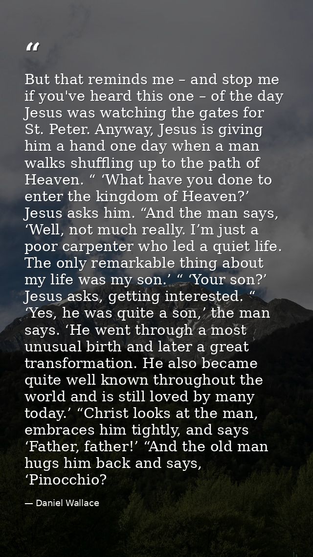 But that reminds me – and stop me if you've heard this one – of the day Jesus was watching the gates for St. Peter. Anyw — Daniel Wallace
