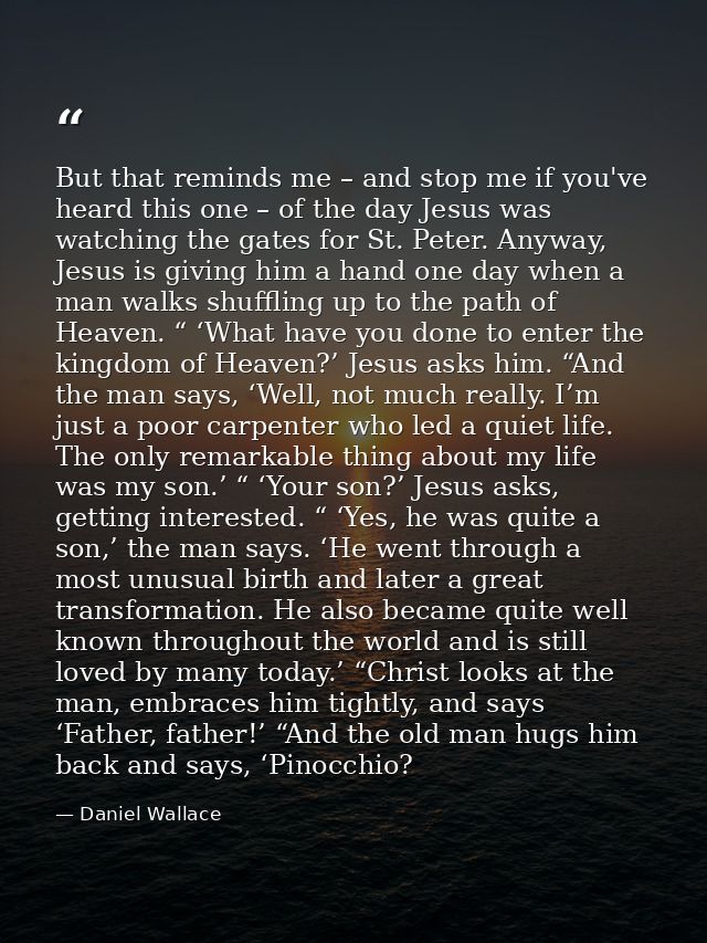 But that reminds me – and stop me if you've heard this one – of the day Jesus was watching the gates for St. Peter. Anyw — Daniel Wallace