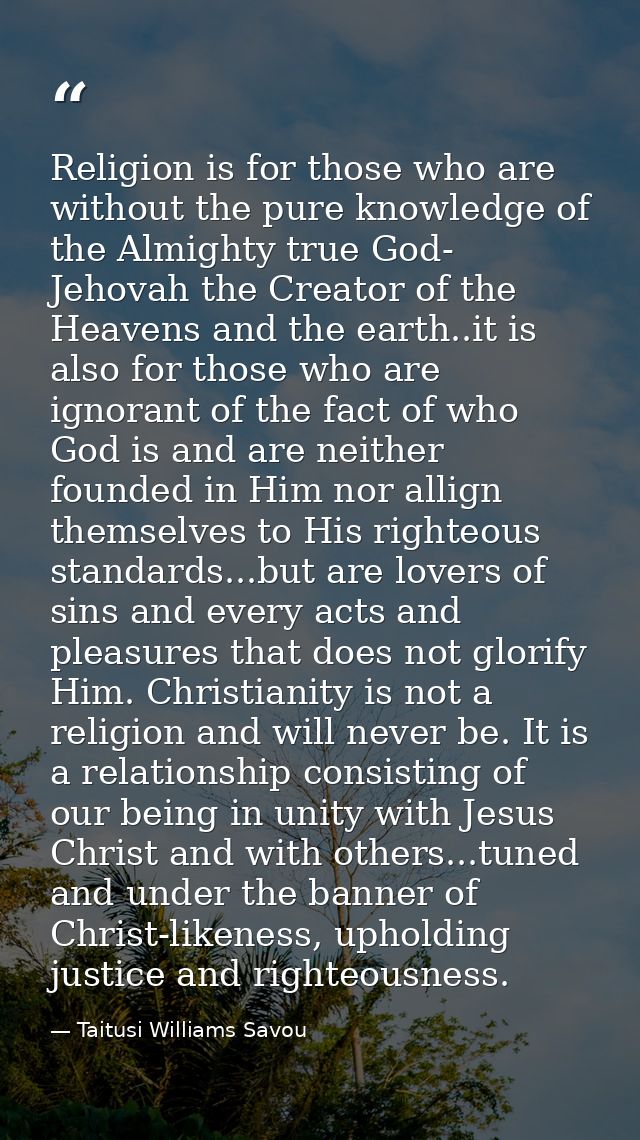 Religion is for those who are without the pure knowledge of the Almighty true God- Jehovah the Creator of the Heavens an — Taitusi Williams Savou