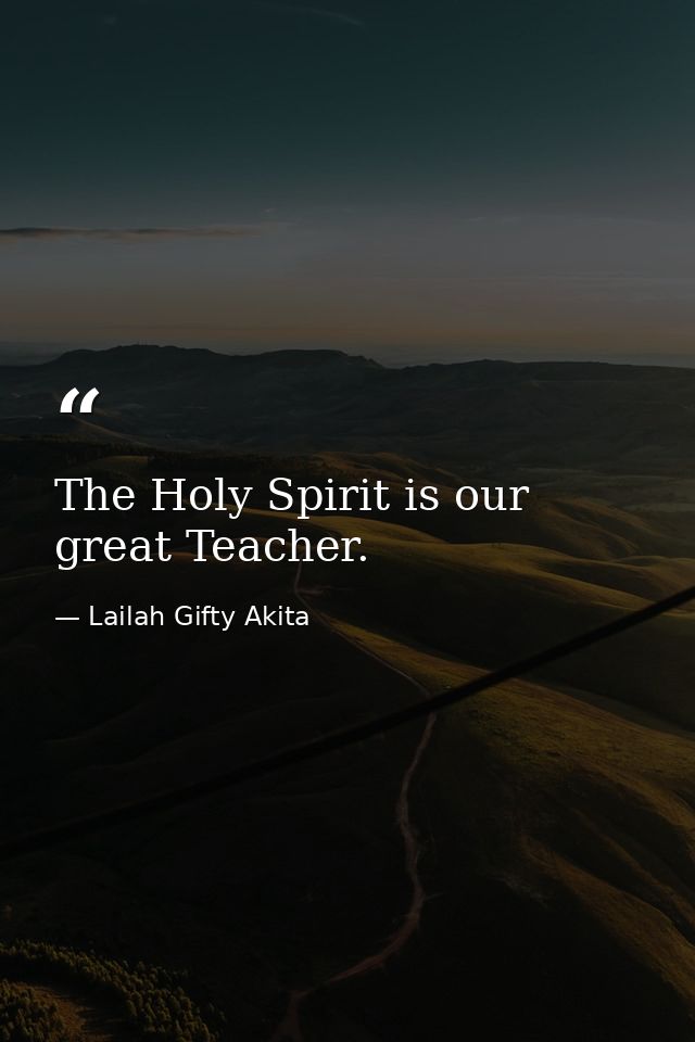 The Holy Spirit is our great Teacher. — Lailah Gifty Akita