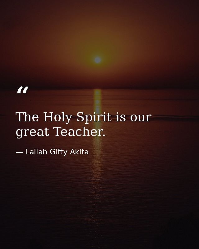 The Holy Spirit is our great Teacher. — Lailah Gifty Akita
