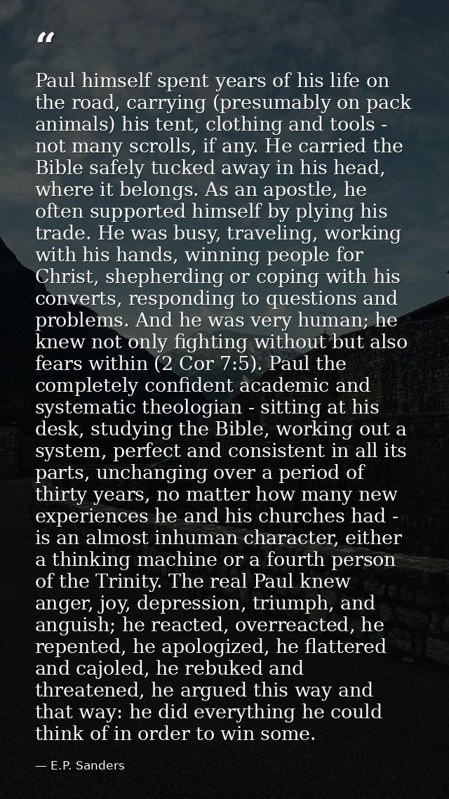 Paul himself spent years of his life on the road, carrying (presumably on pack animals) his tent, clothing and tools - n — E.P. Sanders