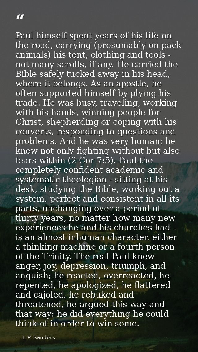 Paul himself spent years of his life on the road, carrying (presumably on pack animals) his tent, clothing and tools - n — E.P. Sanders