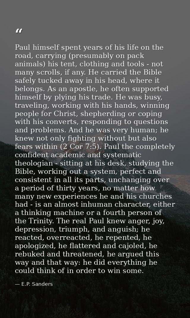 Paul himself spent years of his life on the road, carrying (presumably on pack animals) his tent, clothing and tools - n — E.P. Sanders