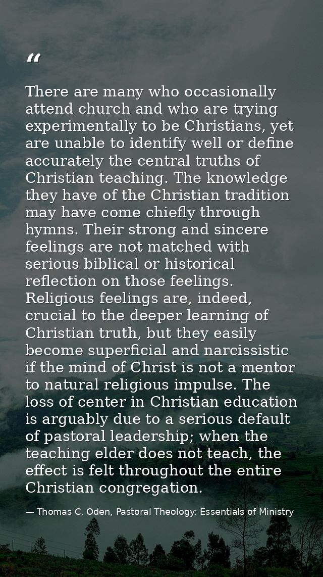 There are many who occasionally attend church and who are trying experimentally to be Christians, yet are unable to iden — Thomas C. Oden, Pastoral Theology: Essentials of Ministry